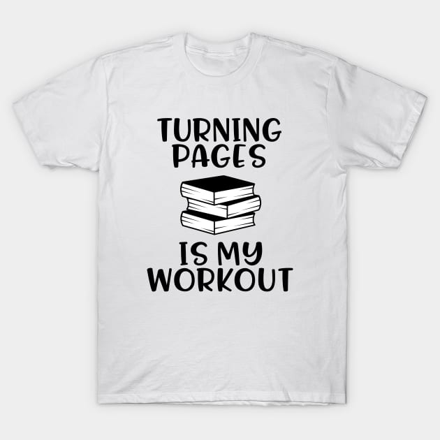 Turning Pages is My Workout - For Book Lovers T-Shirt by Isabelledesign